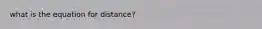 what is the equation for distance?