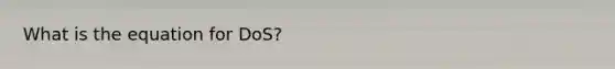 What is the equation for DoS?