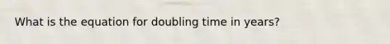 What is the equation for doubling time in years?