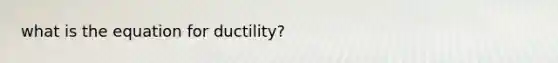 what is the equation for ductility?