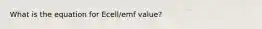 What is the equation for Ecell/emf value?