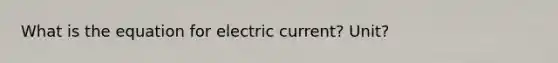 What is the equation for electric current? Unit?