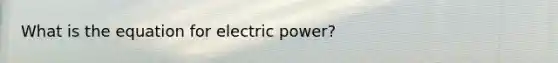 What is the equation for electric power?