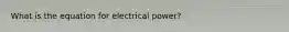 What is the equation for electrical power?