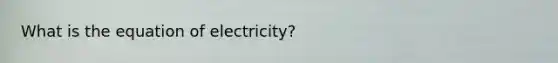 What is the equation of electricity?