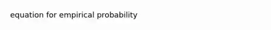 equation for empirical probability