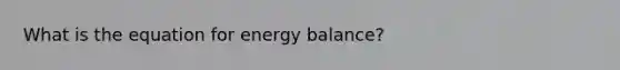 What is the equation for energy balance?