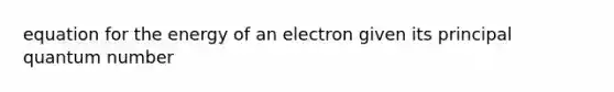 equation for the energy of an electron given its principal quantum number