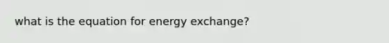 what is the equation for energy exchange?