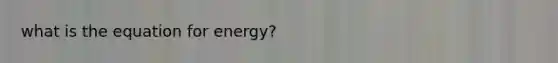 what is the equation for energy?