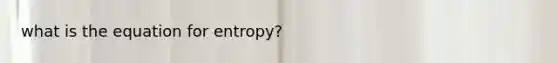 what is the equation for entropy?