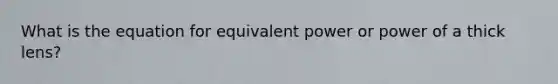 What is the equation for equivalent power or power of a thick lens?