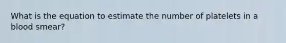 What is the equation to estimate the number of platelets in a blood smear?