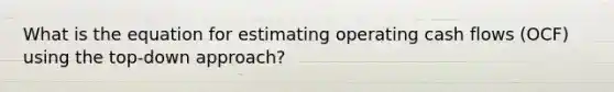 What is the equation for estimating operating cash flows (OCF) using the top-down approach?