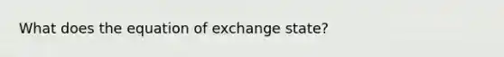 What does the equation of exchange state?