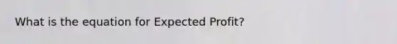 What is the equation for Expected Profit?