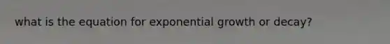 what is the equation for exponential growth or decay?