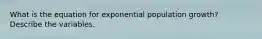 What is the equation for exponential population growth? Describe the variables.