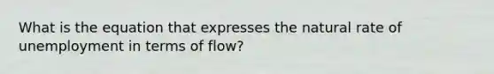 What is the equation that expresses the natural rate of unemployment in terms of flow?