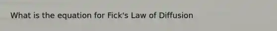 What is the equation for Fick's Law of Diffusion