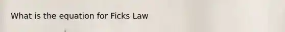 What is the equation for Ficks Law