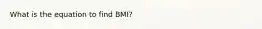 What is the equation to find BMI?