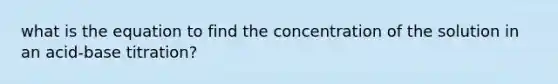 what is the equation to find the concentration of the solution in an acid-base titration?