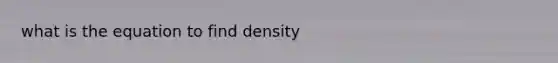 what is the equation to find density