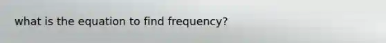 what is the equation to find frequency?