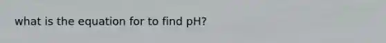 what is the equation for to find pH?