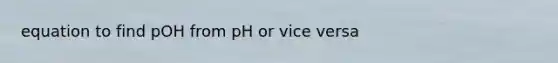 equation to find pOH from pH or vice versa