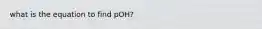 what is the equation to find pOH?