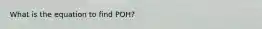 What is the equation to find POH?