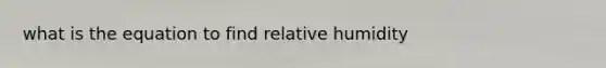 what is the equation to find relative humidity