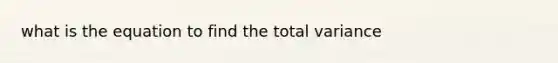 what is the equation to find the total variance