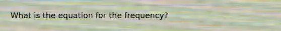 What is the equation for the frequency?