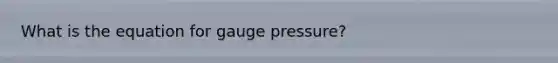 What is the equation for gauge pressure?