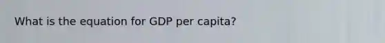 What is the equation for GDP per capita?