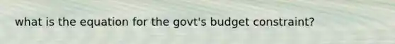 what is the equation for the govt's budget constraint?