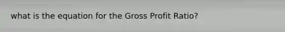 what is the equation for the Gross Profit Ratio?