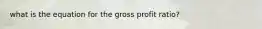 what is the equation for the gross profit ratio?