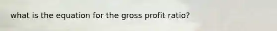 what is the equation for the gross profit ratio?