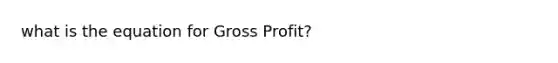 what is the equation for Gross Profit?