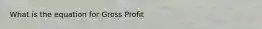 What is the equation for Gross Profit