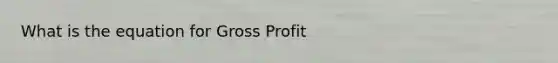 What is the equation for Gross Profit