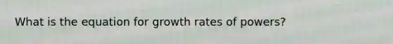 What is the equation for growth rates of powers?