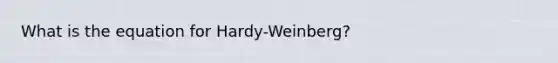 What is the equation for Hardy-Weinberg?