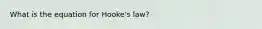 What is the equation for Hooke's law?