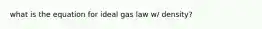 what is the equation for ideal gas law w/ density?