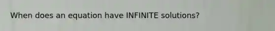 When does an equation have INFINITE solutions?